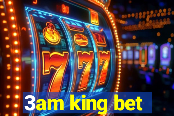 3am king bet